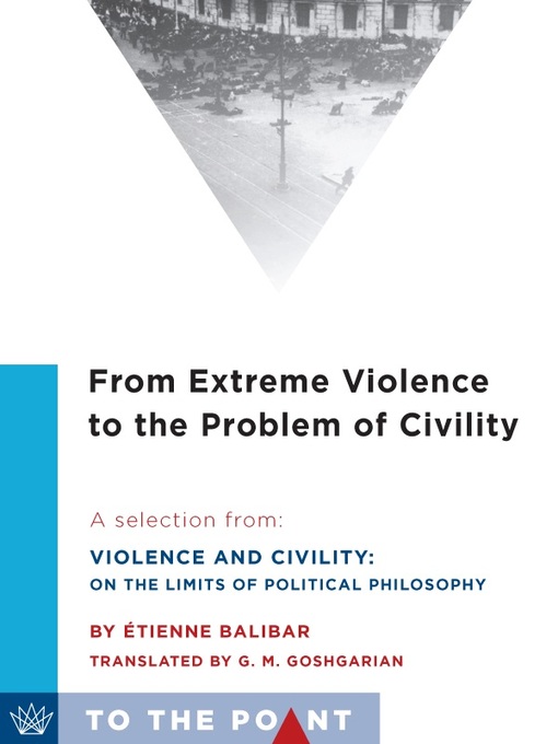 Title details for From Extreme Violence to the Problem of Civility by Étienne Balibar - Available